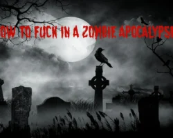 How to Fuck in a Zombie Apocalypse