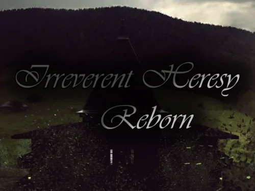 Irreverent Heresy Reborn